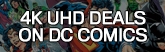 165x52 4K UHD Deals on DC Comics Movies & TV