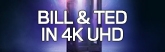 165x52 Bill and Ted 4K UHDs