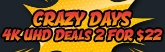 165x52 Crazy Days - 4K UHD Deals: 2 for $22