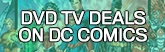 165x52 DC Comics Deals on DVD TV